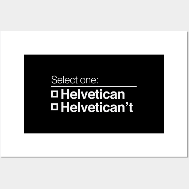 Helvetican Helvetican't Wall Art by calebfaires
